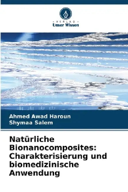 Natürliche Bionanocomposites: Charakterisierung und biomedizinische Anwendung by Ahmed Awad Haroun, Shymaa Salem