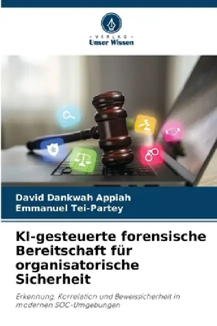 KI-gesteuerte forensische Bereitschaft für organisatorische Sicherheit by David Dankwah Appiah, Emmanuel Tei-Partey