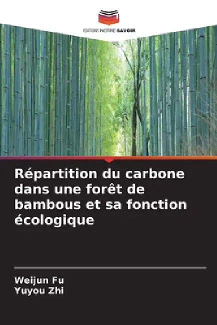 Répartition du carbone dans une forêt de bambous et sa fonction écologique by Weijun Fu, Yuyou Zhi