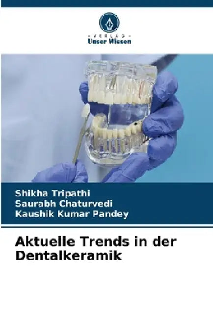 Aktuelle Trends in der Dentalkeramik by Shikha Tripathi, Saurabh Chaturvedi, Kaushik Kumar Pandey