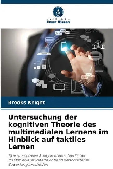 Untersuchung der kognitiven Theorie des multimedialen Lernens im Hinblick auf taktiles Lernen by Brooks Knight