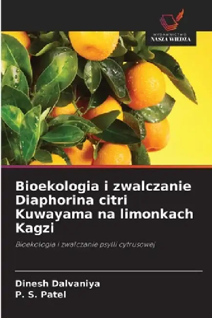 Bioekologia i zwalczanie Diaphorina citri Kuwayama na limonkach Kagzi by Dinesh Dalvaniya, P. S. Patel