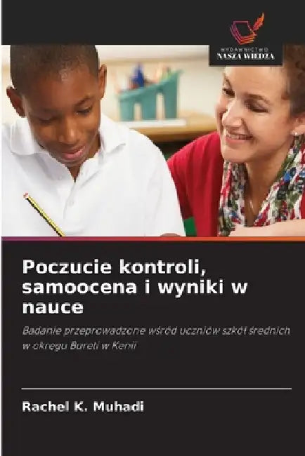 Poczucie kontroli, samoocena i wyniki w nauce by Rachel K. Muhadi