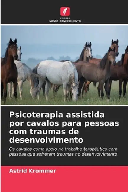 Psicoterapia assistida por cavalos para pessoas com traumas de desenvolvimento by Astrid Krommer