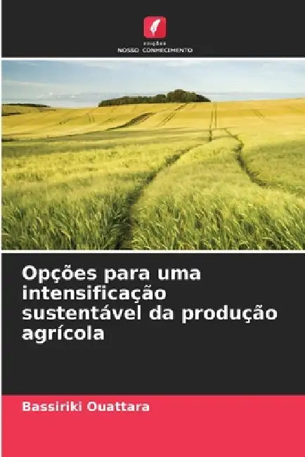 Opções para uma intensificação sustentável da produção agrícola by Bassiriki Ouattara