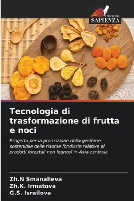 Tecnologia di trasformazione di frutta e noci by Zh N. Smanalieva, Zh K. Irmatova, G. S. Israilova