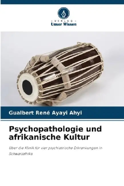 Psychopathologie und afrikanische Kultur by Gualbert René Ayayi Ahyi