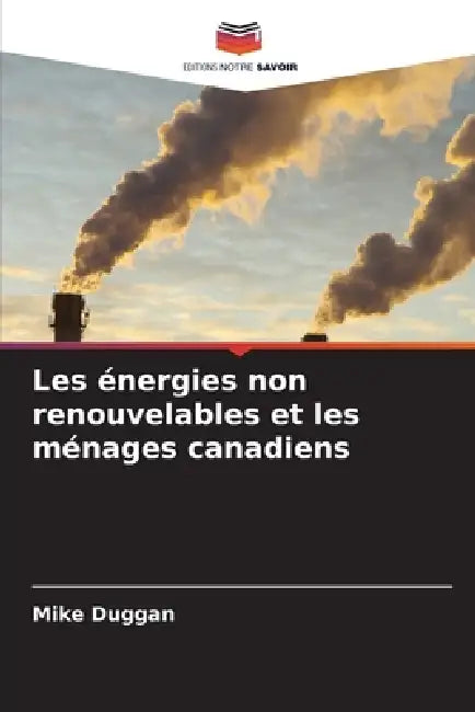 Les énergies non renouvelables et les ménages canadiens by Mike Duggan
