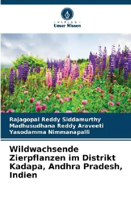 Wildwachsende Zierpflanzen im Distrikt Kadapa, Andhra Pradesh, Indien by Rajagopal Reddy Siddamurthy, Madhusudhana Reddy Araveeti, Yasodamma Nimmanapalli