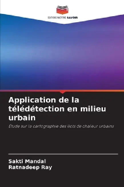 Application de la télédétection en milieu urbain by Sakti Mandal, Ratnadeep Ray