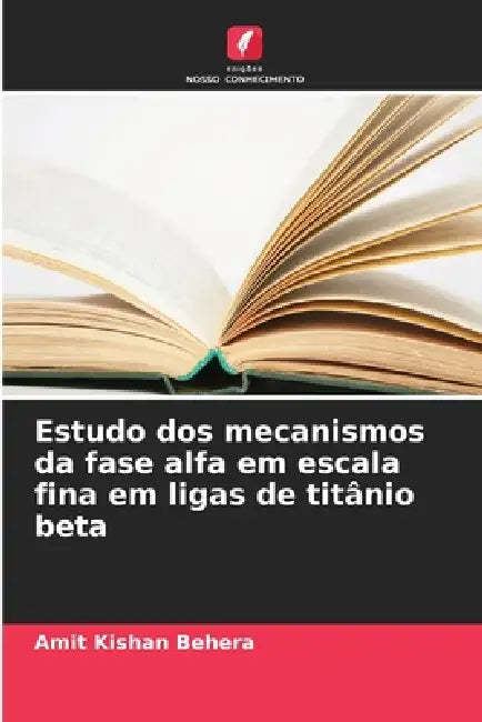Estudo dos mecanismos da fase alfa em escala fina em ligas de titânio beta by Amit Kishan Behera