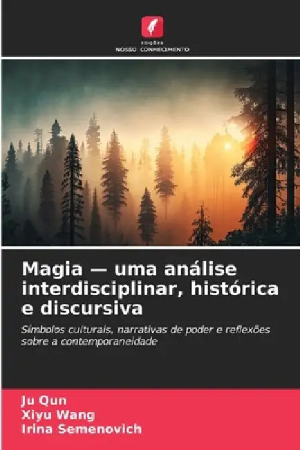 Magia - uma análise interdisciplinar, histórica e discursiva by Ju Qun, Xiyu Wang, Irina Semenovich