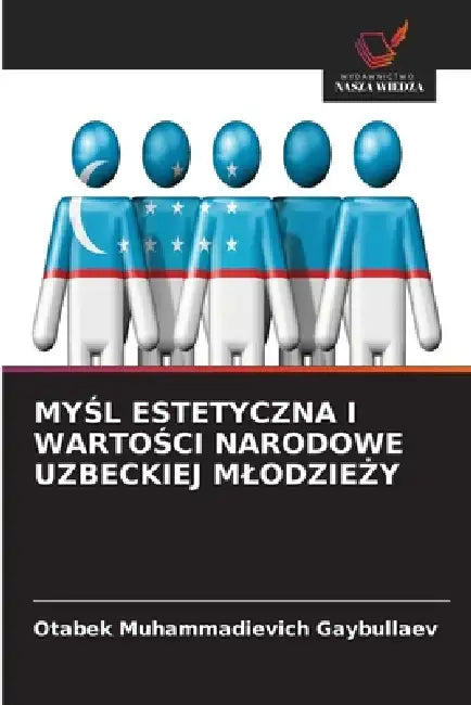MyŚl Estetyczna I WartoŚci Narodowe Uzbeckiej MlodzieŻy by Otabek Muhammadievich Gaybullaev