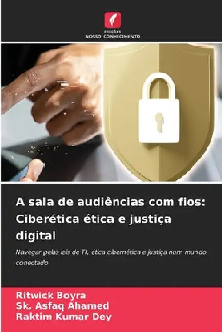 A sala de audiências com fios: Ciberética ética e justiça digital by Ritwick Boyra, Sk Asfaq Ahamed, Raktim Kumar Dey