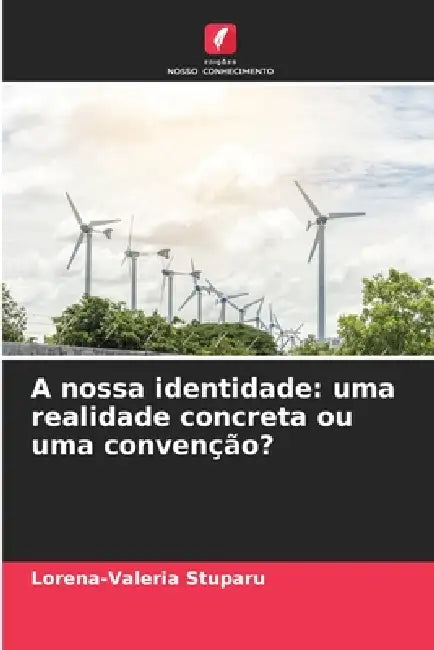 A nossa identidade: uma realidade concreta ou uma convenção? by Lorena-Valeria Stuparu