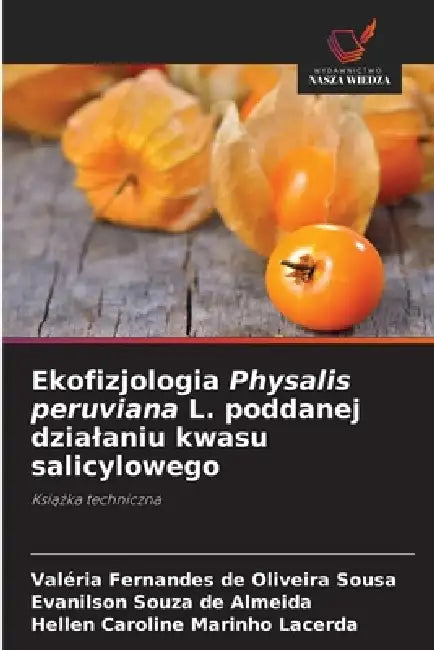 Ekofizjologia Physalis peruviana L. poddanej dzialaniu kwasu salicylowego by Valéria Fernandes de Oliveira Sousa, Evanilson Souza de Almeida, Hellen Caroline Marinho Lacerda