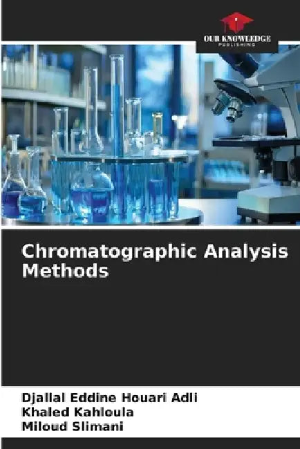 Chromatographic Analysis Methods by Djallal Eddine Houari Adli, Khaled Kahloula, Miloud Slimani