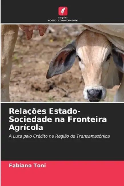 Relações Estado-Sociedade na Fronteira Agrícola by Fabiano Toni