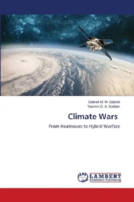 Climate Wars by Gebreil M. M. Gebreil, Yasmin G. a. Kortam