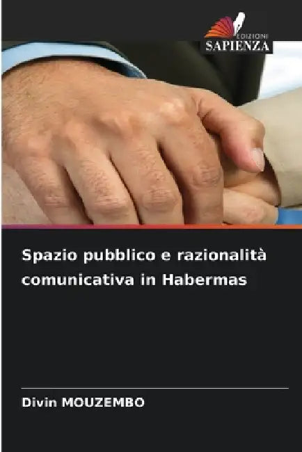 Spazio pubblico e razionalità comunicativa in Habermas by Divin Mouzembo