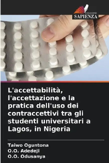 L'accettabilità, l'accettazione e la pratica dell'uso dei contraccettivi tra gli studenti universitari a Lagos, in Nigeria by Taiwo Oguntona, O. O. Adedeji, O. O. Odusanya