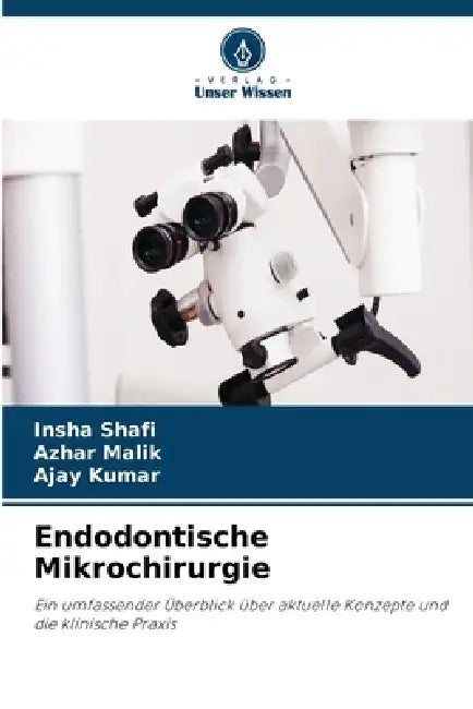 Endodontische Mikrochirurgie by Insha Shafi, Azhar Malik, Ajay Kumar