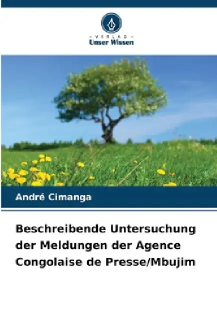 Beschreibende Untersuchung der Meldungen der Agence Congolaise de Presse/Mbujim by André Cimanga