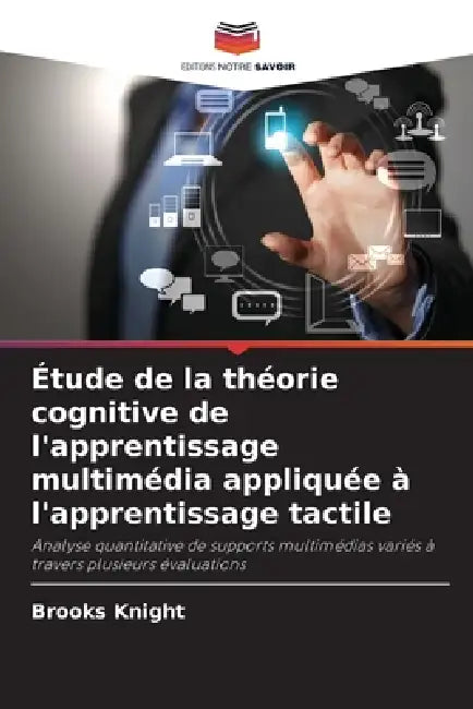 Étude de la théorie cognitive de l'apprentissage multimédia appliquée à l'apprentissage tactile by Brooks Knight