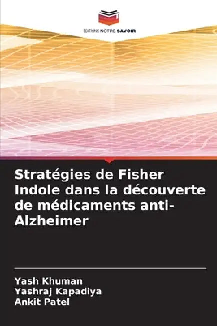 Stratégies de Fisher Indole dans la découverte de médicaments anti-Alzheimer by Yash Khuman, Yashraj Kapadiya, Ankit Patel