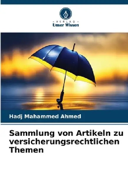 Sammlung von Artikeln zu versicherungsrechtlichen Themen by Hadj Mahammed Ahmed