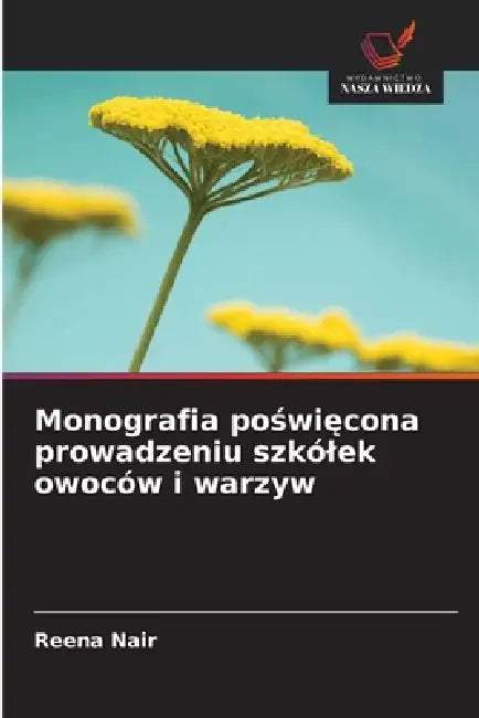 Monografia poświęcona prowadzeniu szkólek owoców i warzyw by Reena Nair