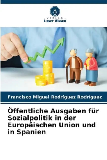 Öffentliche Ausgaben für Sozialpolitik in der Europäischen Union und in Spanien by Francisco Miguel Rodríguez Rodríguez