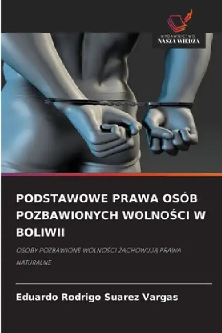 Podstawowe Prawa Osób Pozbawionych WolnoŚci W Boliwii by Eduardo Rodrigo Suarez Vargas