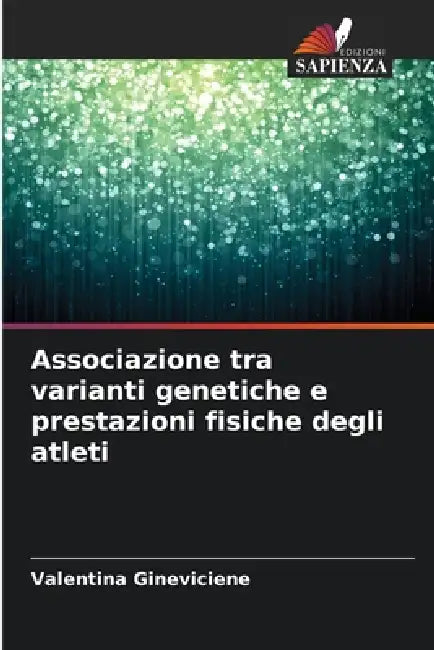 Associazione tra varianti genetiche e prestazioni fisiche degli atleti by Valentina Gineviciene