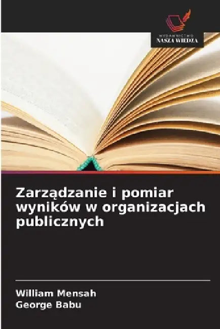 Zarządzanie i pomiar wyników w organizacjach publicznych by William Mensah, George Babu