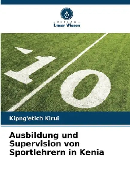 Ausbildung und Supervision von Sportlehrern in Kenia by Kipng'etich Kirui