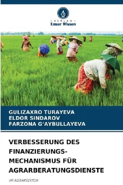 Verbesserung Des Finanzierungs- Mechanismus Für Agrarberatungsdienste by Gulizaxro Turayeva, Eldor Sindarov, Farzona G'Aybullayeva
