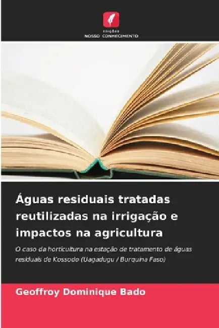 Águas residuais tratadas reutilizadas na irrigação e impactos na agricultura by Geoffroy Dominique Bado