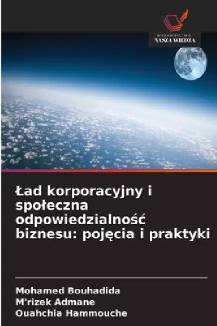 Lad korporacyjny i spoleczna odpowiedzialnośc biznesu: pojęcia i praktyki by Mohamed Bouhadida, M'Rizek Admane, Ouahchia Hammouche