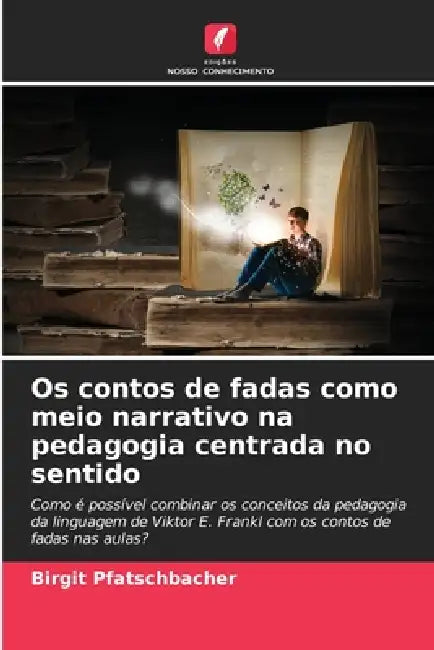 Os contos de fadas como meio narrativo na pedagogia centrada no sentido by Birgit Pfatschbacher