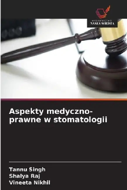 Aspekty medyczno-prawne w stomatologii by Tannu Singh, Shalya Raj, Vineeta Nikhil