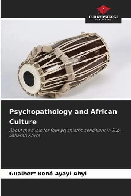 Psychopathology and African Culture by Gualbert René Ayayi Ahyi