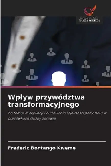 Wplyw przywództwa transformacyjnego by Frederic Bontango Kweme