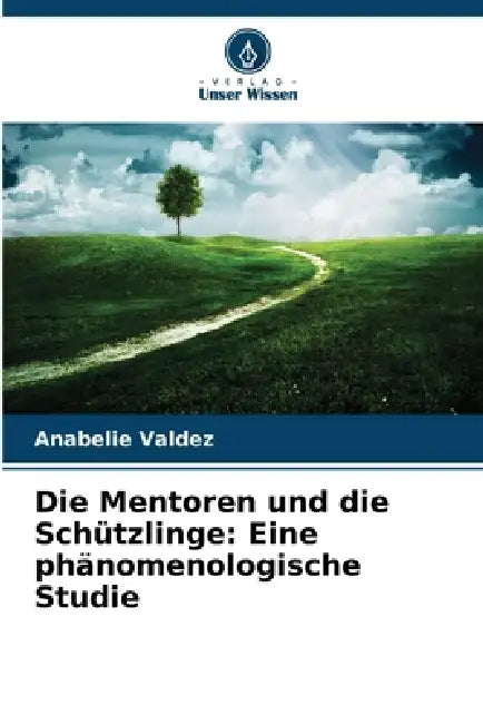 Die Mentoren und die Schützlinge: Eine phänomenologische Studie by Anabelie Valdez