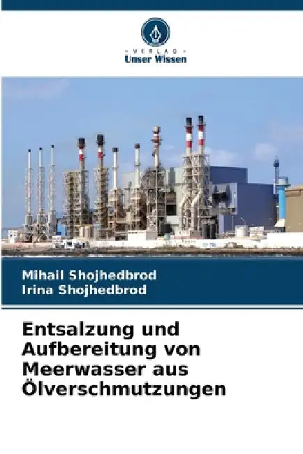 Entsalzung und Aufbereitung von Meerwasser aus Ölverschmutzungen by Mihail Shojhedbrod, Irina Shojhedbrod
