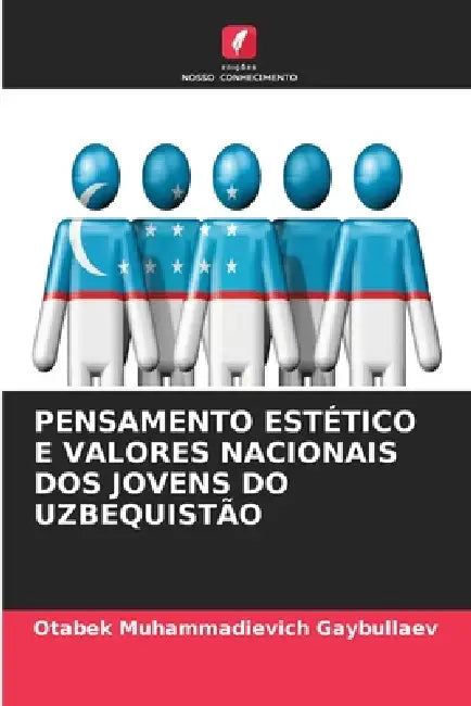 Pensamento Estético E Valores Nacionais DOS Jovens Do Uzbequistão by Otabek Muhammadievich Gaybullaev