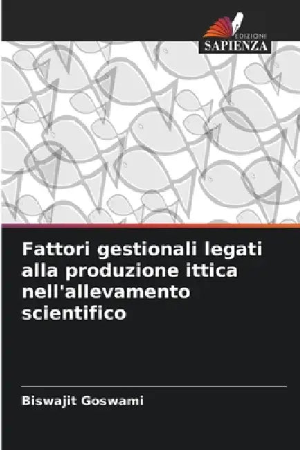 Fattori gestionali legati alla produzione ittica nell'allevamento scientifico by Biswajit Goswami