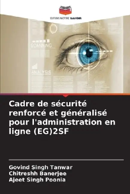 Cadre de sécurité renforcé et généralisé pour l'administration en ligne (EG)2SF by Govind Singh Tanwar, Chitreshh Banerjee, Ajeet Singh Poonia