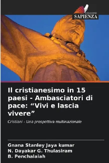 Il cristianesimo in 15 paesi - Ambasciatori di pace: "Vivi e lascia vivere" by Gnana Stanley Jaya Kumar, N. Dayakar G. Thulasiram, B. Penchalaiah