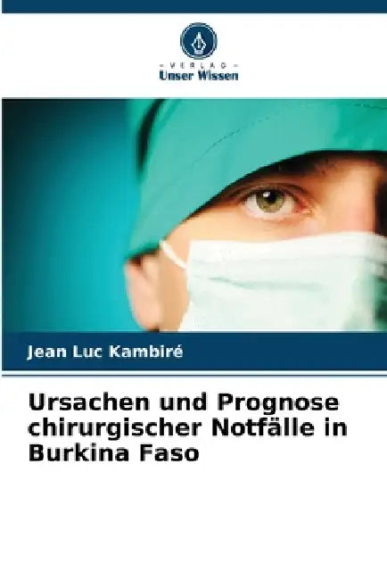 Ursachen und Prognose chirurgischer Notfälle in Burkina Faso by Jean Luc Kambiré